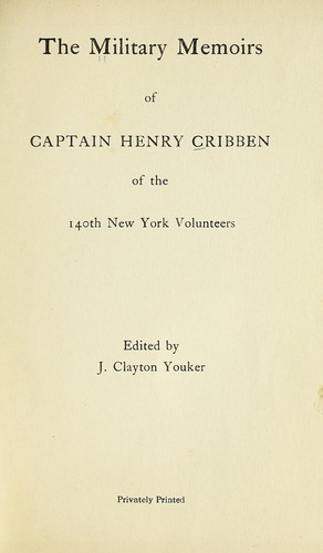 The military memoirs of Captain Henry Cribben of the 140th New York Volunteers