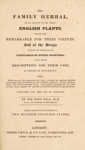 The family herbal. Or, An account of all those English plants, which are remarkable for their virtues, and of the drugs which are produced by vegetables of other countries; with their descriptions and their uses, as proved by experience