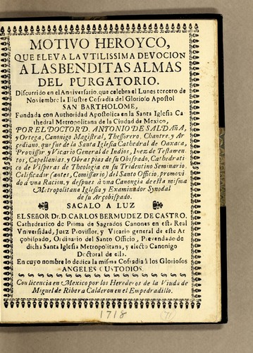 Motivo heroyco, que eleva la vtilissima devocion a las benditas almas del purgatorio. Discurrido en el anniversario, que celebra el lunes tercero de noviembre la illustre Cofradia del glorioso apostol San Bartholome