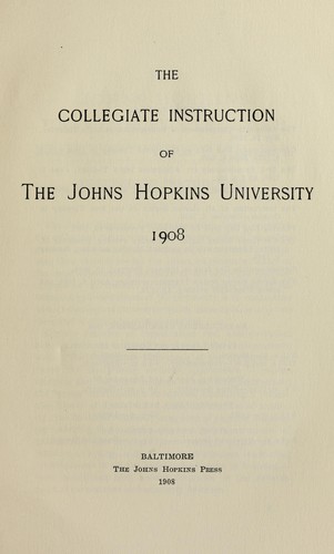 The collegiate instruction of the Johns Hopkins University 1908