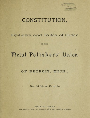 Constitution, by-laws and rules of order of the Metal Polishers' Union of Detroit, Mich., No. 3702, A.F. of A. [i.e., L.]