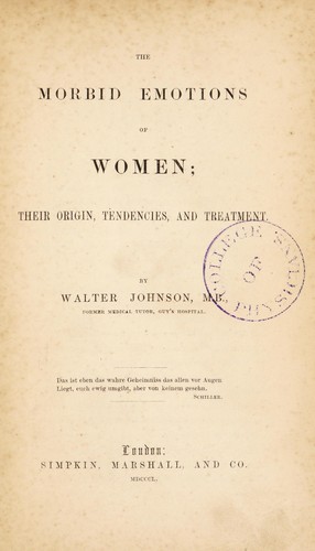 The morbid emotions of women; their origin, tendencies, and treatment