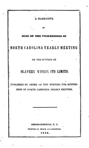 A Narrative of Some of the Proceedings of North Carolina Yearly Meeting on the Subject of Slavery within its Limits