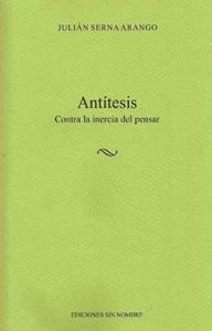 Antítesis : contra la inercia del pensar