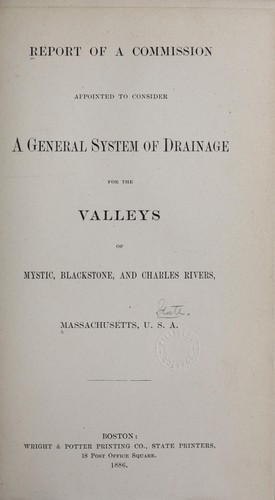 Report of a commission appointed to consider a general system of drainage for the valleys of Mystic, Blackstone, and Charles rivers