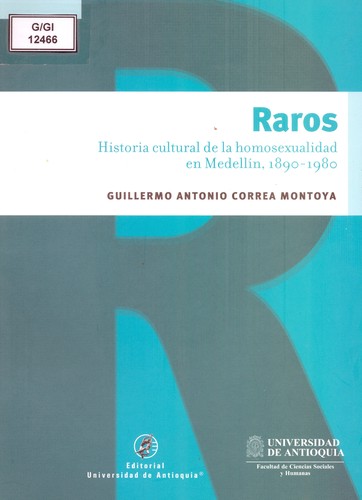Raros : historia cultural de la homosexualidad en Medellín, 1890-1980