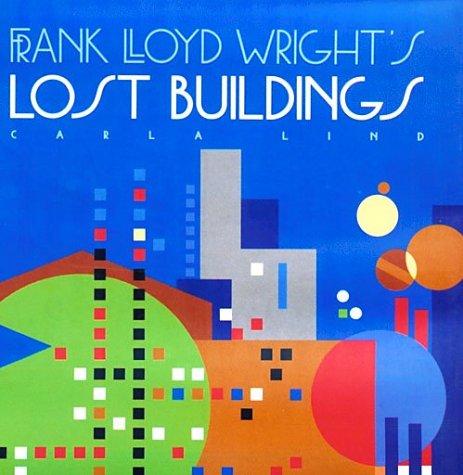 Frank Lloyd Wright's lost buildings