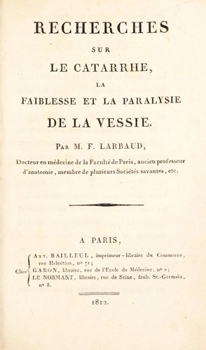 Recherches sur le catarrhe, la faiblesse et la paralysie de la vessie