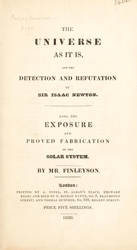 The universe as it is, and the detection and refutation of Sir Isaac Newton