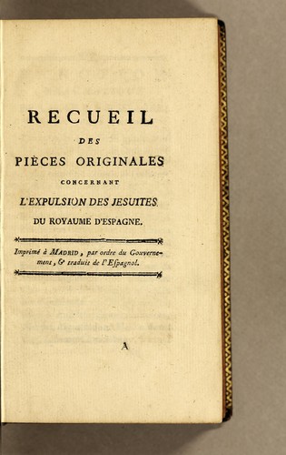 Recueil des pièces originales concernant l'expulsion des Jesuites du royaume d'Espagne
