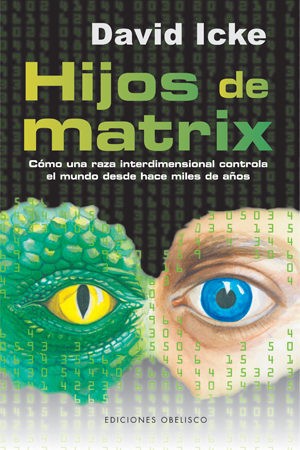 Hijos de matrix : cómo una raza interdimensional controla el mundo desde hace miles de años - 4. edición