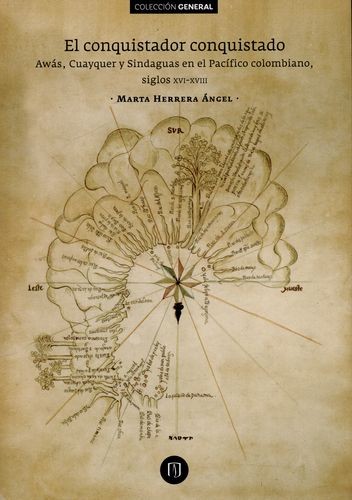 El conquistador conquistado : Awás, Cuayquer y Sindaguas en el Pacífico colombiano siglos XVI-XVIII - 1. edición