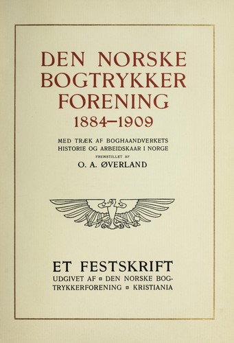 Den Norske botrykkerforening 1884-1909 med tr©Œk af boghaandverkets historie og arbeidskaar i Norge fremstillet