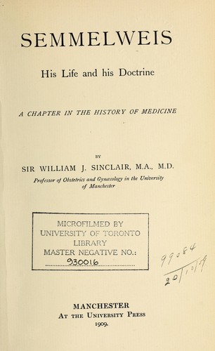 Semmelweis, his life and his doctrine, a chapter in the history of medicine