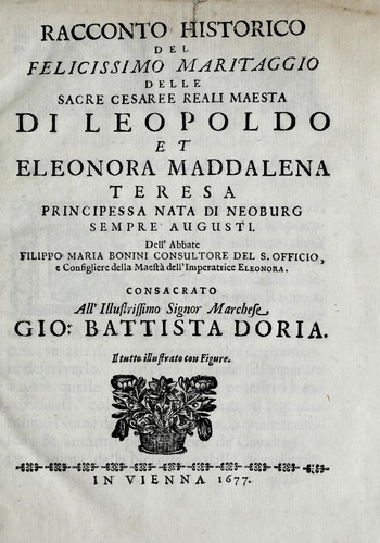 Racconto historico del felicissimo maritaggio delle Sacre Cesaree Reali Maesta di Leopoldo et Eleonora Maddalena Teresa principessa nata di Neoburg sempre augusti