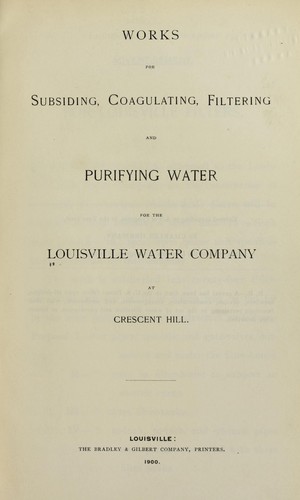 Works for subsiding, coagulating, filtering and purifying water for the Louisville Water Company at Crescent Hill