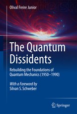 The quantum dissidents : rebuilding the foundations of quantum mechanics (1950-1990)