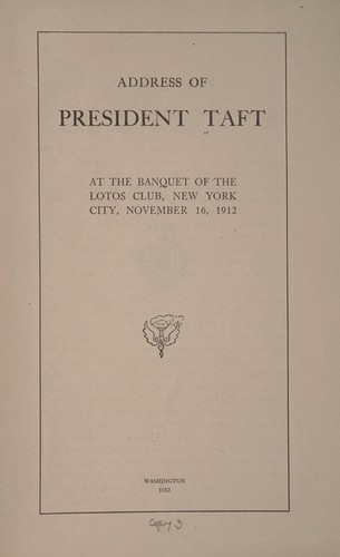 Address of President Taft at the banquet of the Lotos club, New York city, November 16, 1912