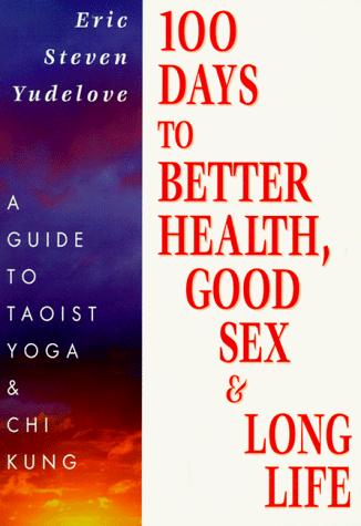 100 days to better health, good sex, & long life