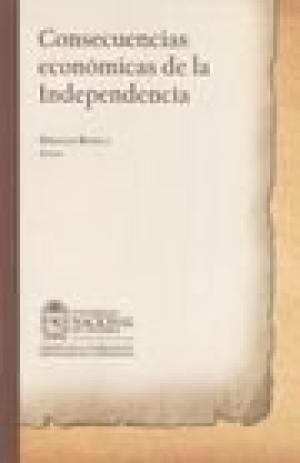Consecuencias económicas de la independencia - 1. ed.