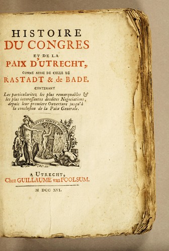 Histoire du Congres et de la paix d'Utrecht, comme aussi de celle de Rastadt & de Bade