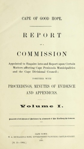 Report of a commission appointed to enquire into and report upon certain matters affecting the Cape Peninsula municipalities and the Cape Divisional Council, together with proceedings, minutes of evidence and appendices