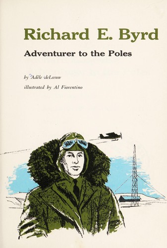 Richard E. Byrd, adventurer to the poles