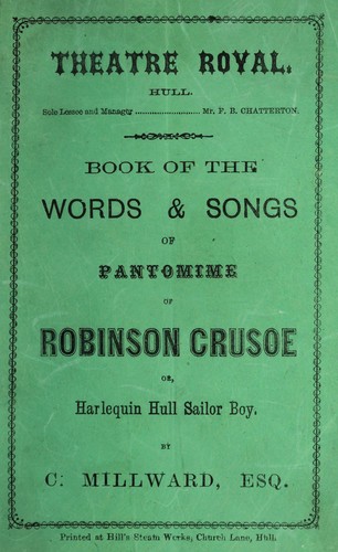 Book of the words & songs of pantomime of Robinson Crusoe, or, Harlequin Hull, sailor boy