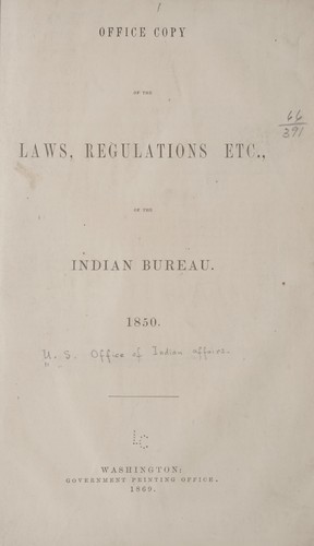 Office copy of the Laws, regulations, etc., of the Indian Bureau. 1850