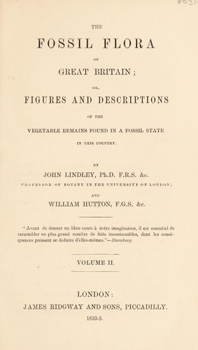 The fossil flora of Great Britain. Or, figures and descriptions of the vegetable remains found in a fossil state in this country