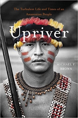 Upriver : the turbulent life and times of an Amazonian people