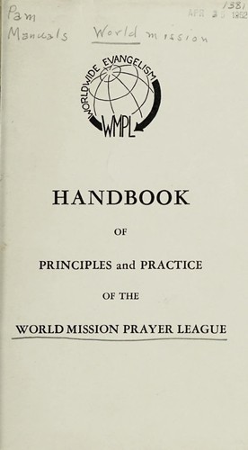 Handbook of principles and practice of the World Mission Prayer League