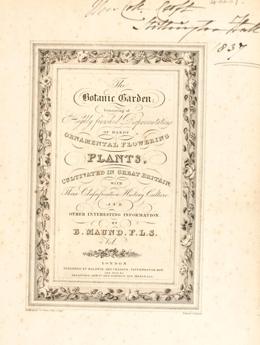 The botanic garden; consisting of highly finished representations of hardy ornamental flowering plants, cultivated in Great Britain. With their names, classes, orders, history, qualities, culture, and physiological observations