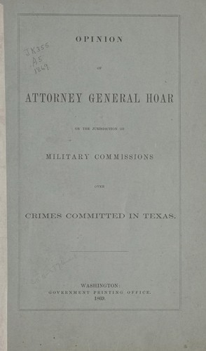 Opinion of Attorney General Hoar on the jurisdiction of military commissions over crimes committed in Texas