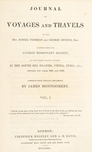 Journal of voyages and travels by the Rev. Daniel Tyerman and George Bennet, esq. Deputed from the London missionary society, to visit their various stations in the South Sea Islands, China, India, etc., between the years 1821 and 1829