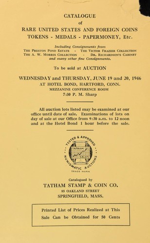 Catalogue of rare United States and foreign coins, tokens - medals - papermoney, etc. ... the Preston Pond estate, the Victor Frazier collection, the A.W. Morris Collection, Dr. Richardson's cabinet ... to be sold at auction ...