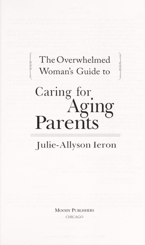 The overwhelmed woman's guide to-- caring for aging parents