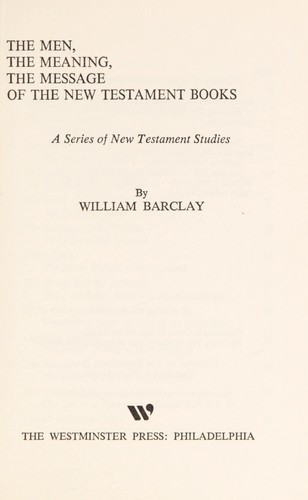 The men, the meaning, the message of the New Testament books