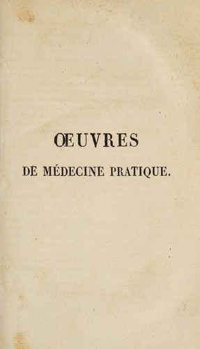 Oeuvres de médecine pratique, contenant des mémoires sur les inflammations chroniques des viscères, les maladies lymphatiques, l'art d'exciter ou de modérer la fièvre