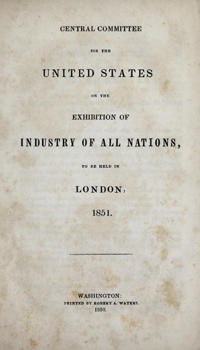 Central Committee for the United States on the Exhibition of Industry of All Nations, to be held in London, 1851