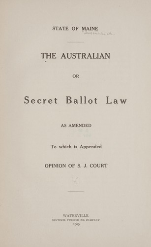 The Australian or secret ballot law as amended, to which is appended opinion of S.J. court