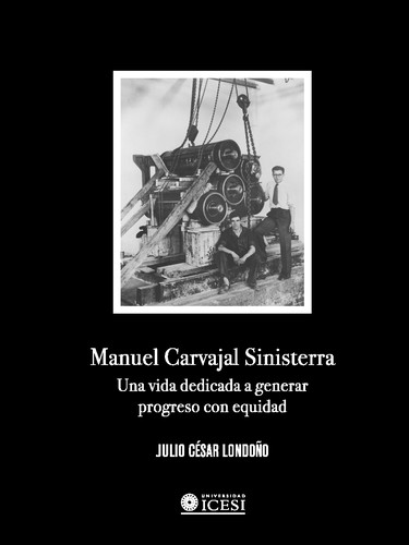 Manuel Carvajal Sinisterra. Una vida dedicada a generar progreso con equidad (2da edición)