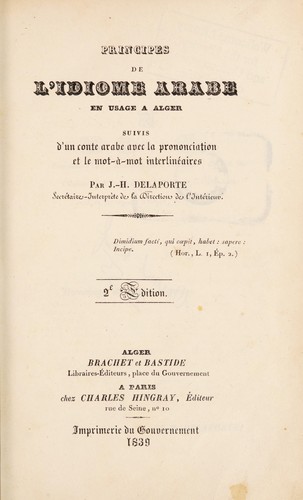 Principes de l'idiome Arabe en usage à Alger, suivis d'un conte Arabe avec la prononc. et le mot-à mot interlin