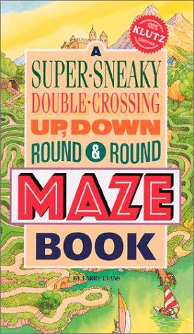 A Super-Sneaky, Double-Crossing, Up, Down, Round & Round Maze Book (Klutz)