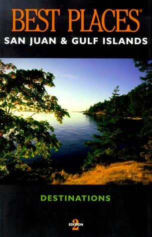 Best Places Destinations San Juan and Gulf Islands (Best Places San Juan and Gulf Islands)