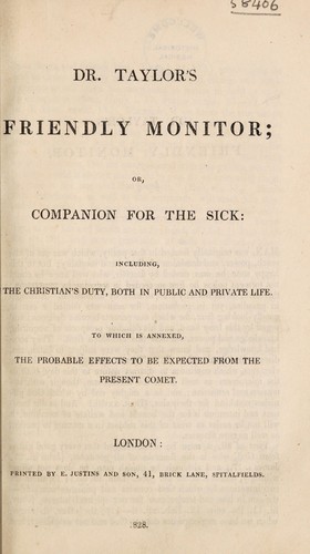 Dr. Taylor's Friendly monitor; or, companion for the sick: including the Christian's duty, both in public and private life. To which is annexed, the probable effects to be expected from the present comet