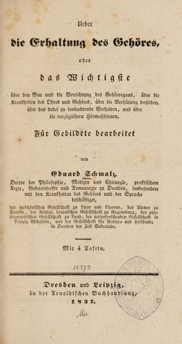 Ueber die Erhaltung des GehÃ¶res, oder das Wichtigste Ã¼ber den Bau und die Verrichtung des GehÃ¶rorgans, Ã¼ber die Krankheiten des Ohres und GehÃ¶res, Ã¼ber die VerhÃ¼tung derselben, Ã¼ber das dabei zu beobachtende Verhalten, und Ã¼ber die vorzÃ¼glichern HÃ¶rmaschienen
