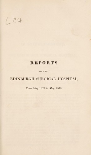 Reports of the Edinburgh Surgical Hospital, from May 1829 to May 1833