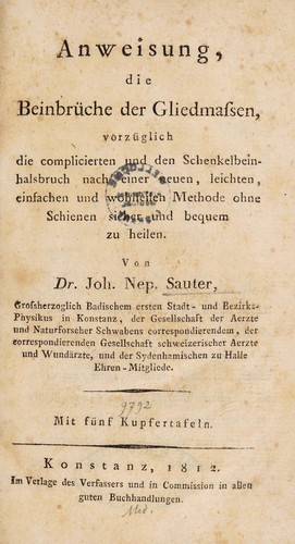 Anweisung, die BeinbrÃ¼che der Gliedmassen, vorzÃ¼glich die complicierten und den Schenkelbeinhalsbruch nach einer neuen, leichten, einfachen und wohlfeilen Methode ohne Schienen sicher und bequem zu heilen