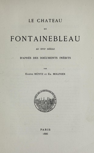 Le Château de Fontainebleau au XVIIe siècle d'après des documents inédits